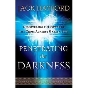 Penetrating the Darkness: Keys to Ignite Faith, Boldness and Breakthrough -- Jac